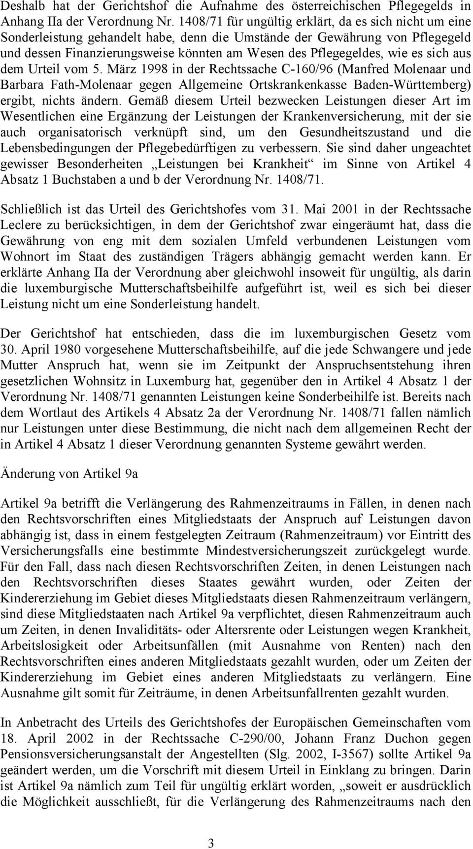 wie es sich aus dem Urteil vom 5. März 1998 in der Rechtssache C-160/96 (Manfred Molenaar und Barbara Fath-Molenaar gegen Allgemeine Ortskrankenkasse Baden-Württemberg) ergibt, nichts ändern.