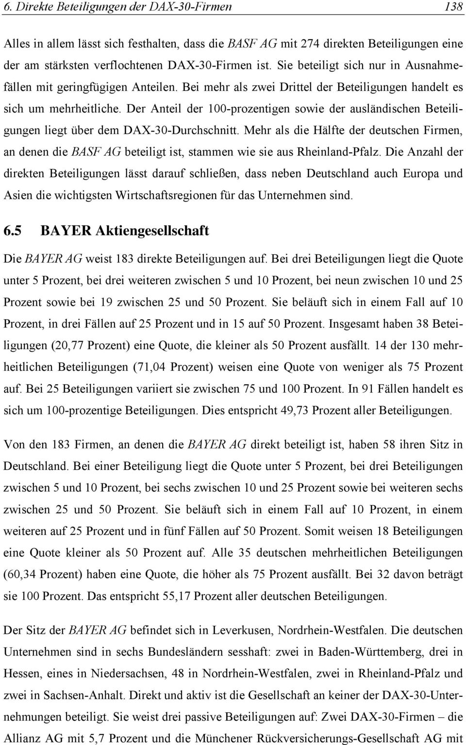 Der Anteil der 100-prozentigen sowie der ausländischen Beteiligungen liegt über dem DAX-30-Durchschnitt.