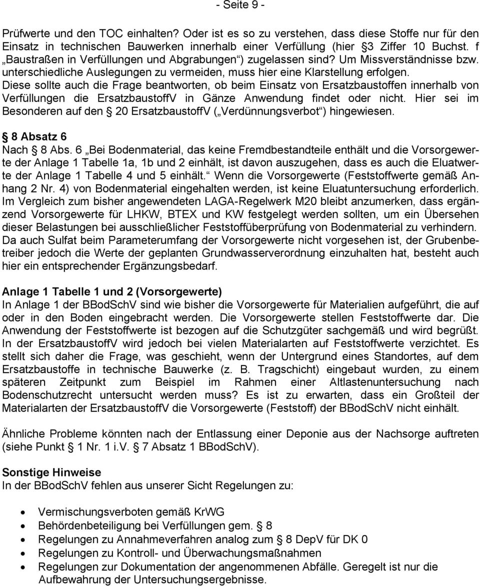 Diese sollte auch die Frage beantworten, ob beim Einsatz von Ersatzbaustoffen innerhalb von Verfüllungen die ErsatzbaustoffV in Gänze Anwendung findet oder nicht.