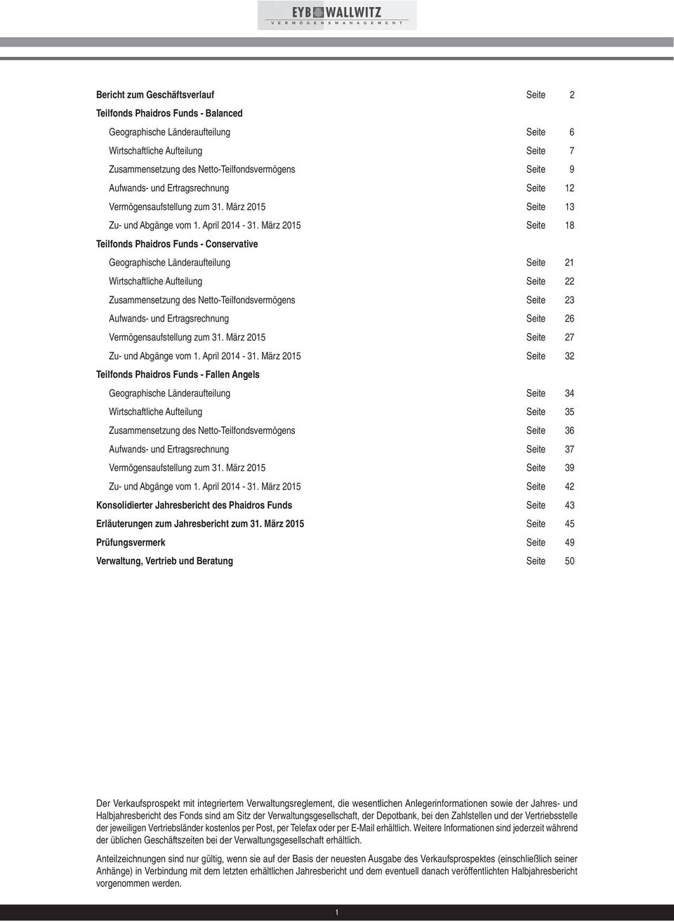März 2015 Seite 18 Teilfonds Phaidros Funds - Conservative Geographische Länderaufteilung Seite 21 Wirtschaftliche Aufteilung Seite 22 Zusammensetzung des Teilfondsvermögens Seite 23 Aufwands- und