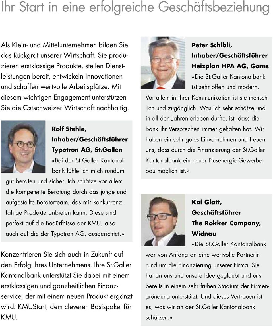 Mit diesem wichtigen Engagement unterstützen Sie die Ostschweizer Wirtschaft nachhaltig. Rolf Stehle, Inhaber/Geschäftsführer Typotron AG, St.Gallen «Bei der St.