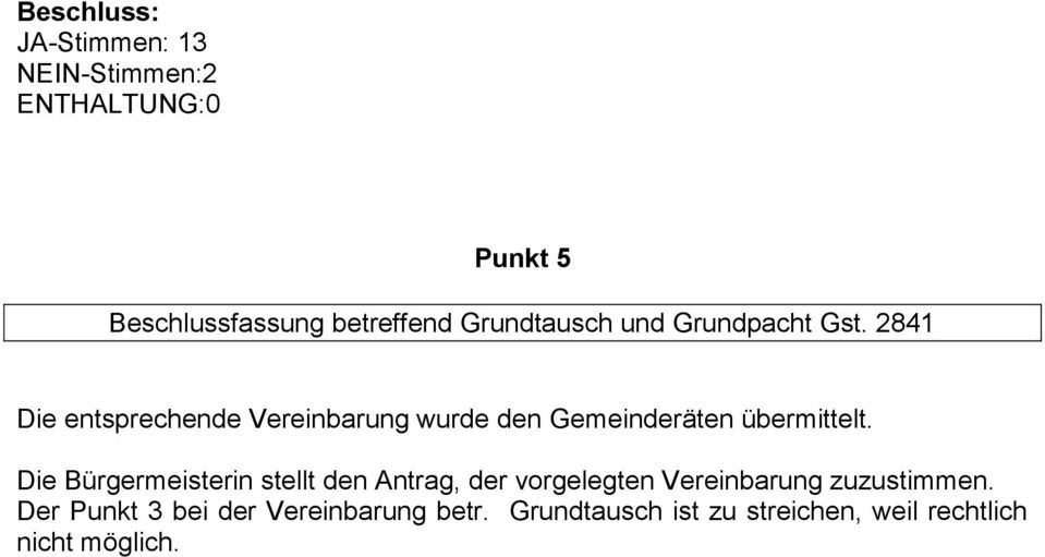 Die Bürgermeisterin stellt den Antrag, der vorgelegten Vereinbarung zuzustimmen.