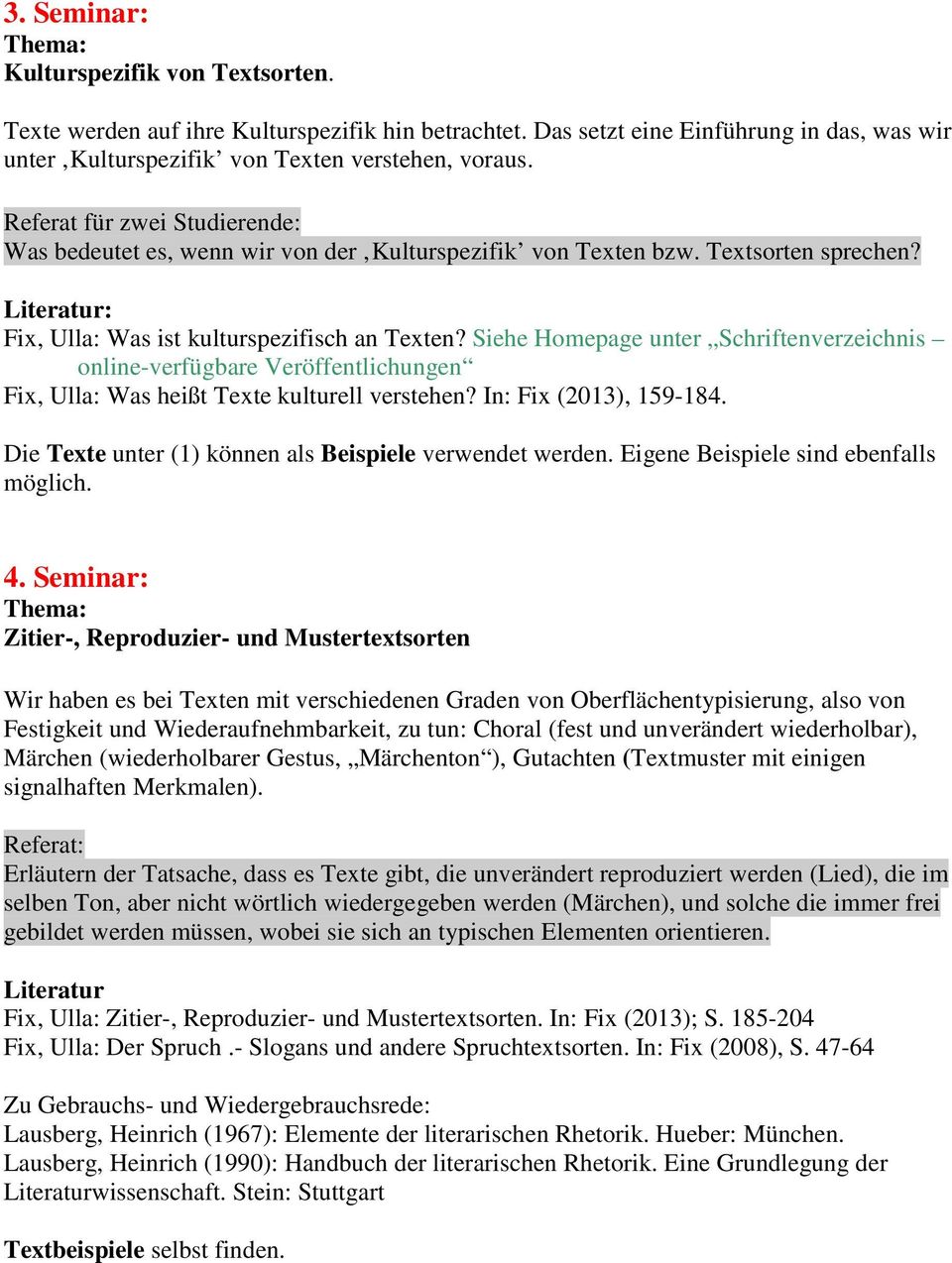 Siehe Homepage unter Schriftenverzeichnis online-verfügbare Veröffentlichungen Fix, Ulla: Was heißt Texte kulturell verstehen? In: Fix (2013), 159-184.