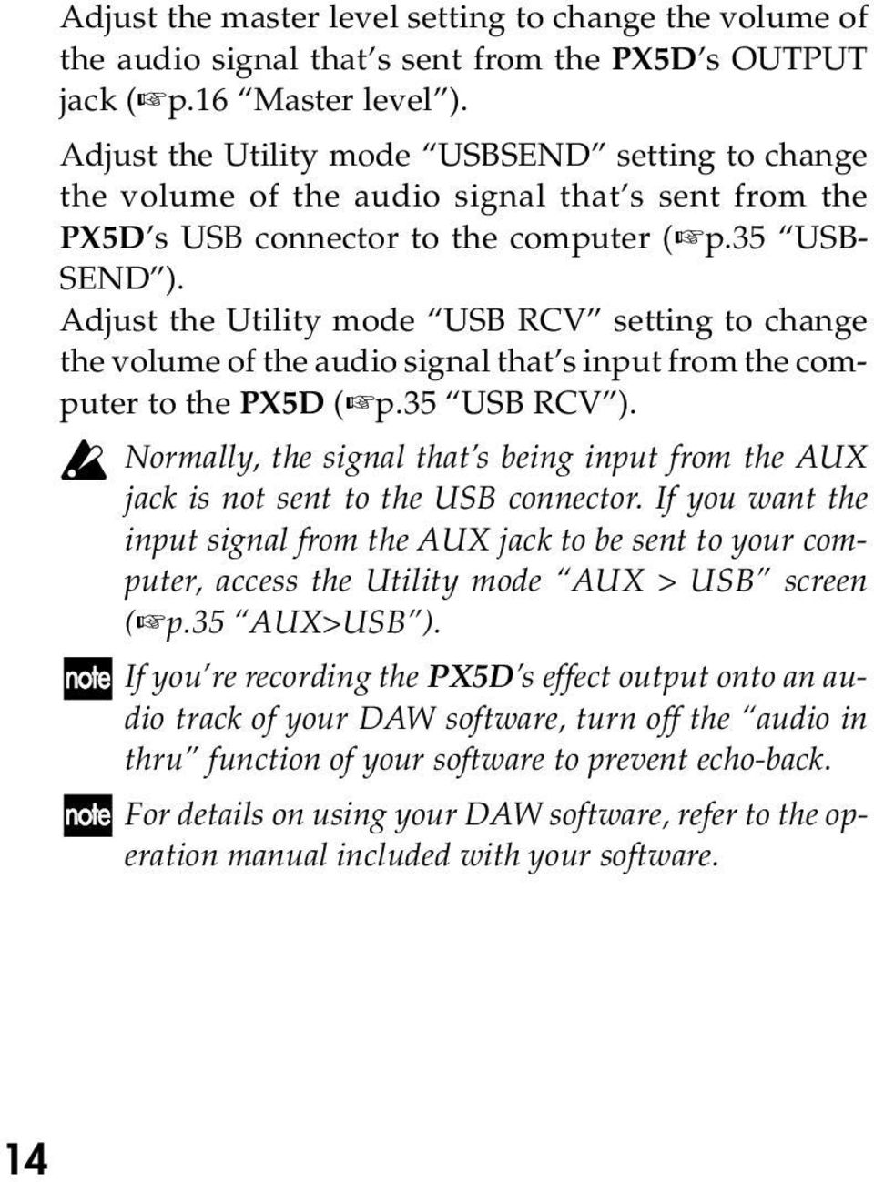 Adjust the Utility mode USB RCV setting to change the volume of the audio signal that s input from the computer to the PX5D ( p.35 USB RCV ).