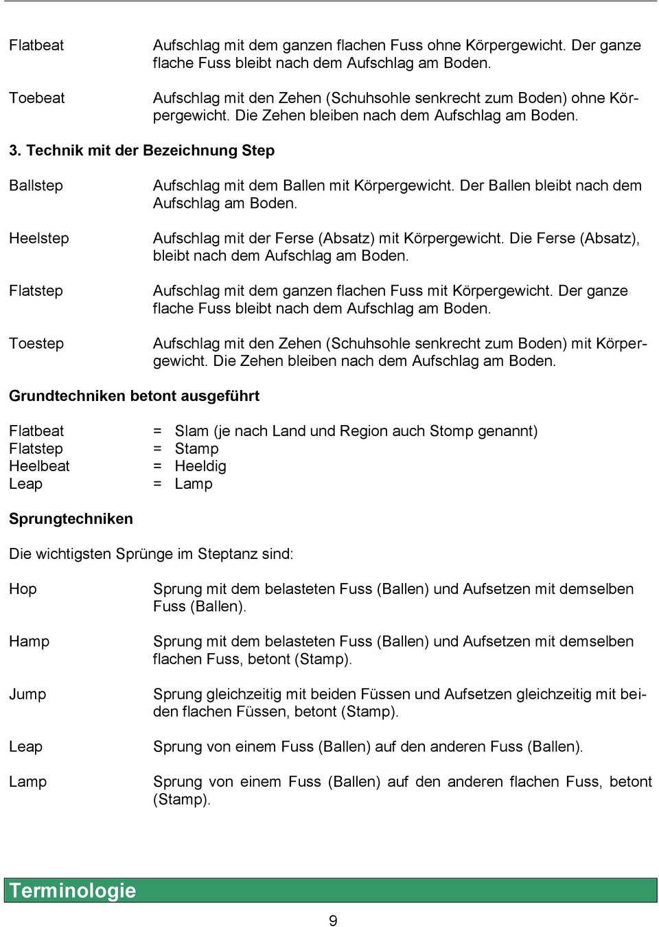 Technik mit der Bezeichnung Step Ballstep Heelstep Flatstep Toestep Aufschlag mit dem Ballen mit Körpergewicht. Der Ballen bleibt nach dem Aufschlag am Boden.