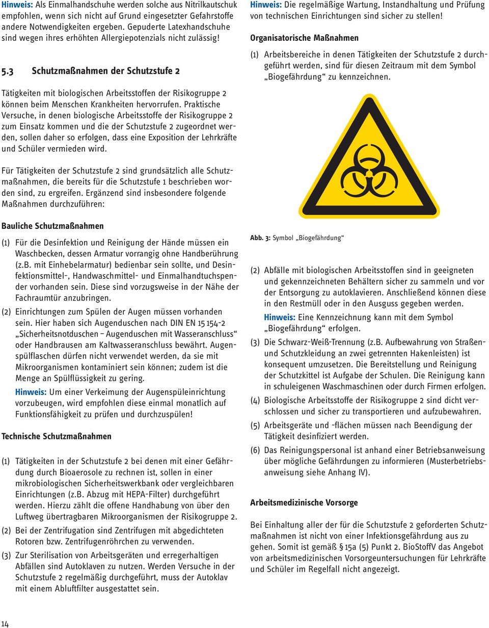 3 Schutzmaßnahmen der Schutzstufe 2 Tätigkeiten mit biologischen Arbeitsstoffen der Risikogruppe 2 können beim Menschen Krankheiten hervorrufen.