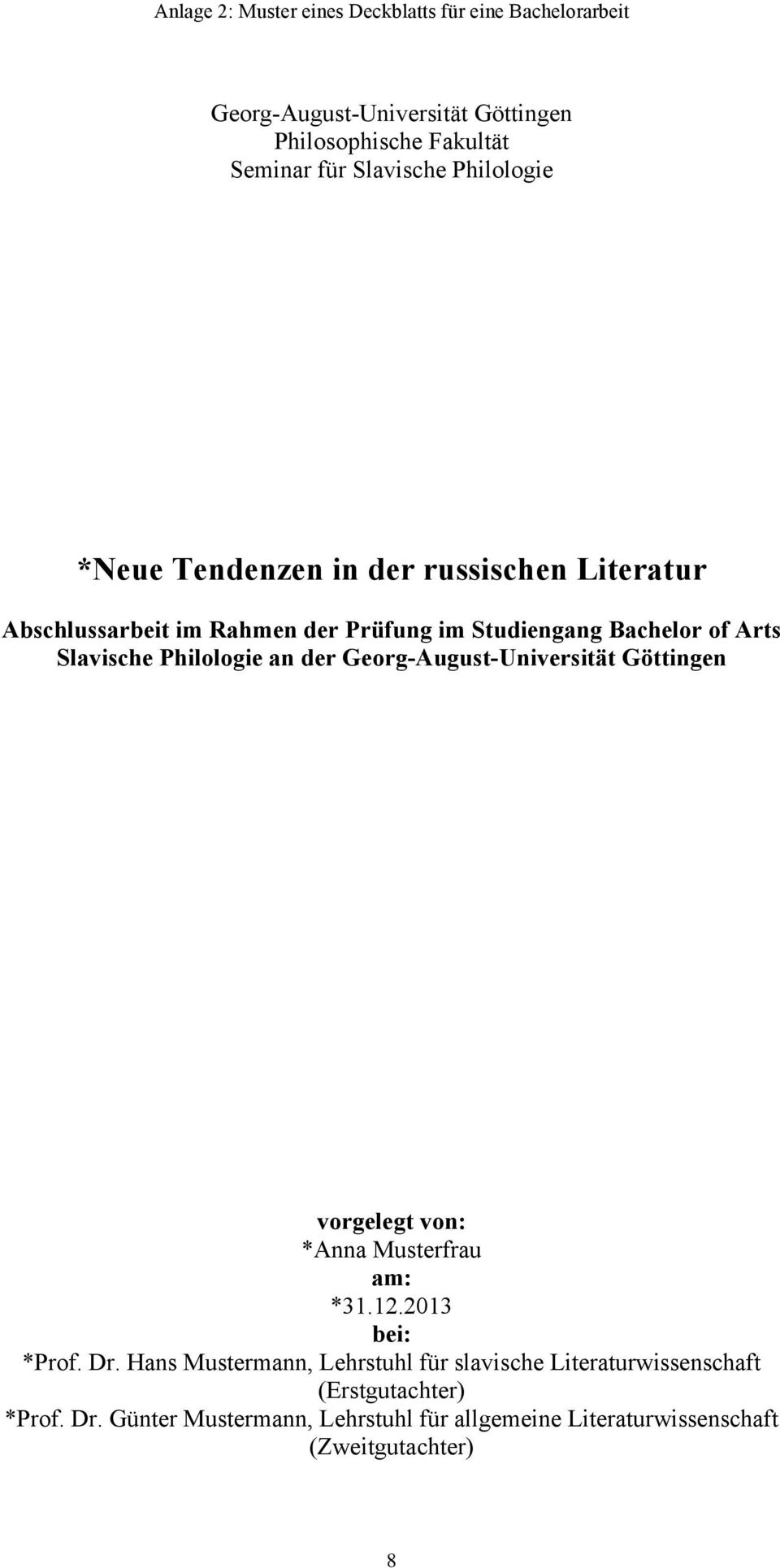 Philologie an der Georg-August-Universität Göttingen vorgelegt von: *Anna Musterfrau am: *31.12.2013 bei: *Prof. Dr.