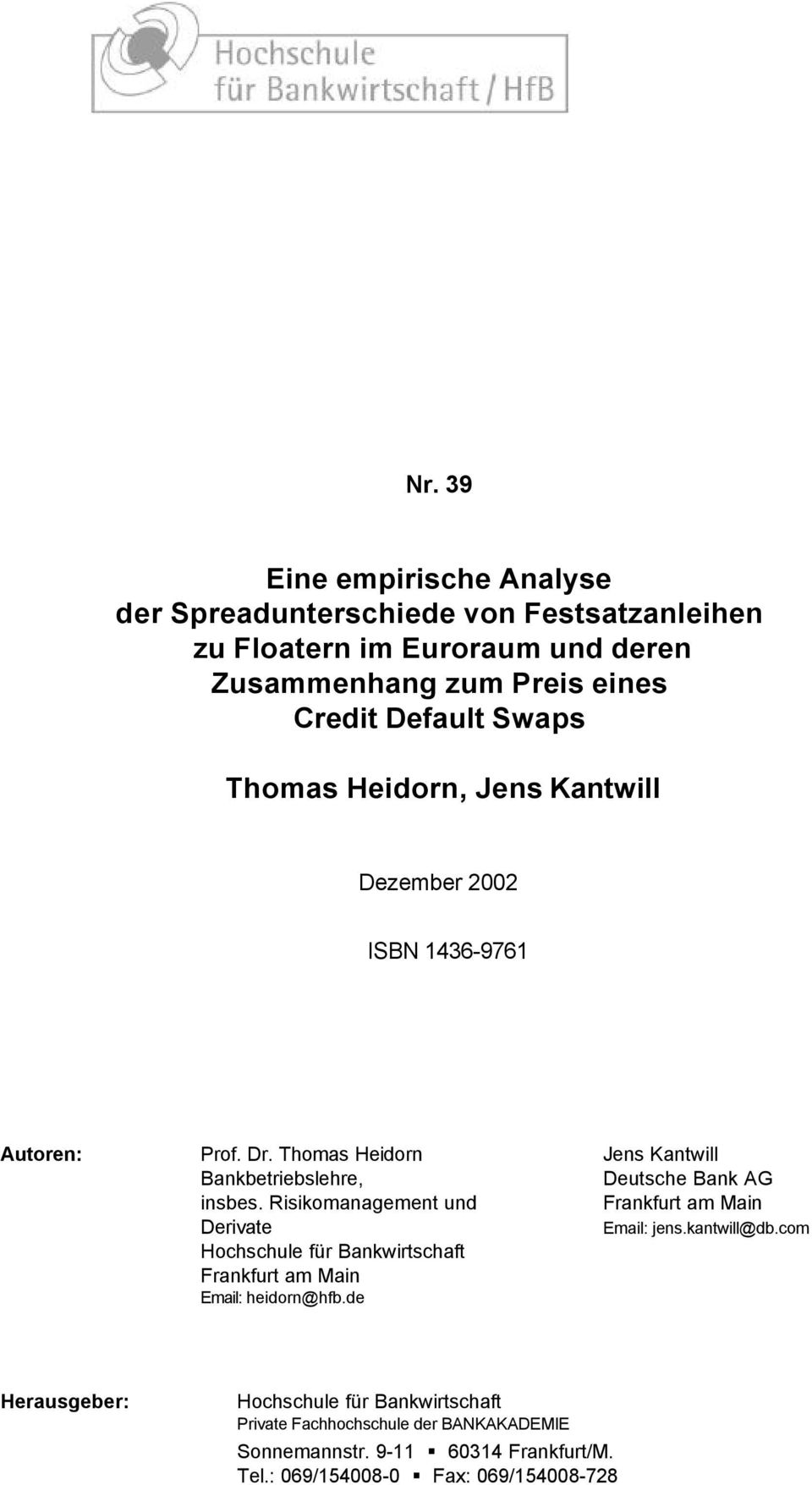 Thomas Heidorn Jens Kantwill Bankbetriebslehre, Deutsche Bank AG insbes. Risikomanagement und Frankfurt am Main Derivate Email: jens.kantwill@db.