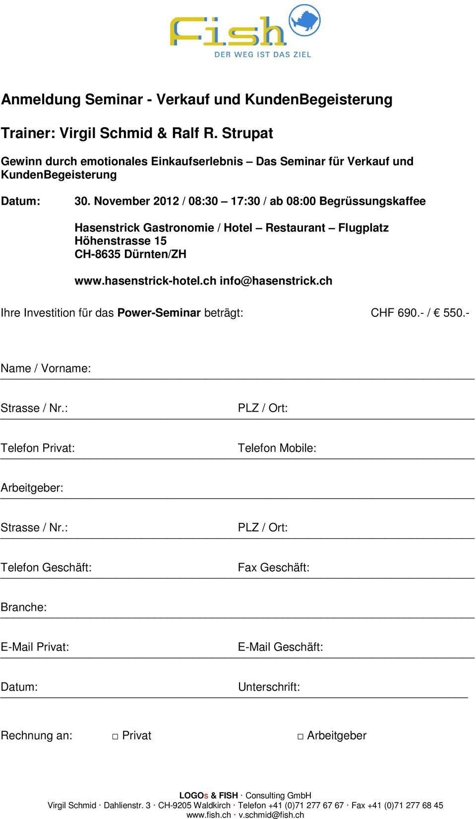 November 2012 / 08:30 17:30 / ab 08:00 Begrüssungskaffee Hasenstrick Gastronomie / Hotel Restaurant Flugplatz Höhenstrasse 15 CH-8635 Dürnten/ZH www.hasenstrick-hotel.