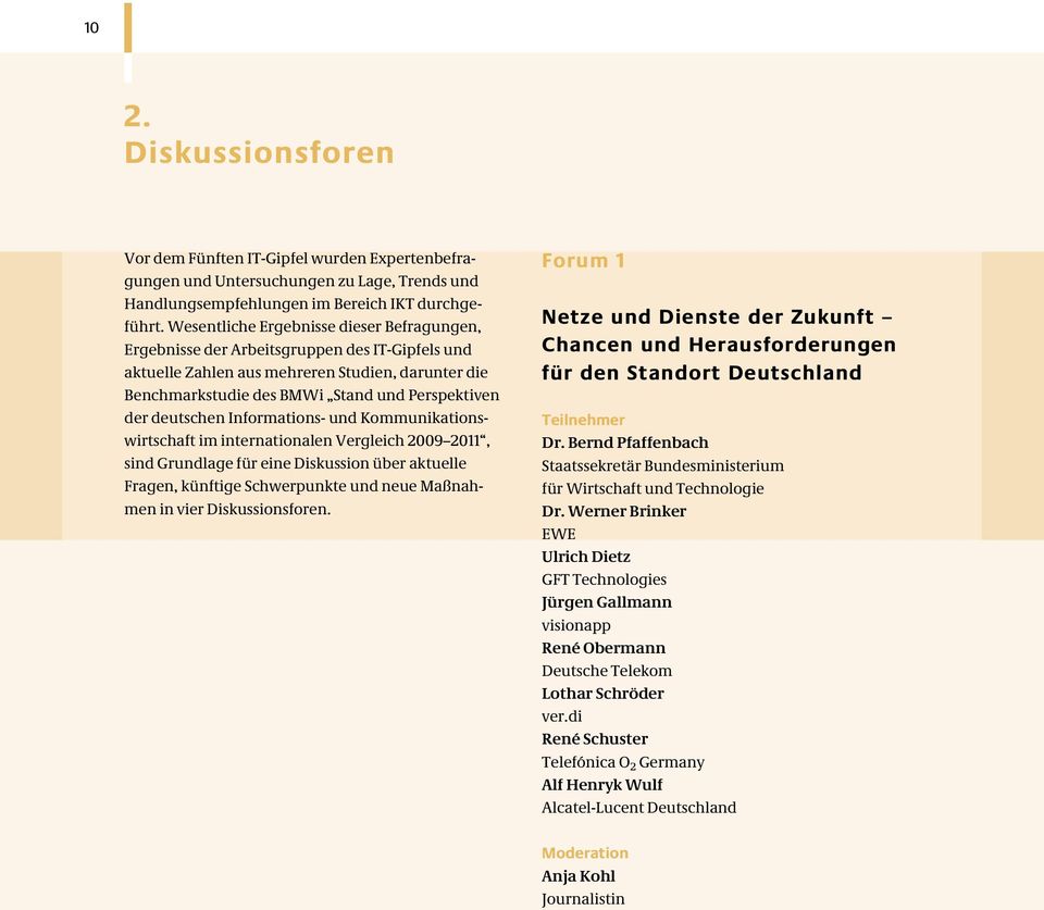 deutschen Informations- und Kommunikationswirtschaft im internationalen Vergleich 2009 2011, sind Grundlage für eine Diskussion über aktuelle Fragen, künftige Schwerpunkte und neue Maßnahmen in vier