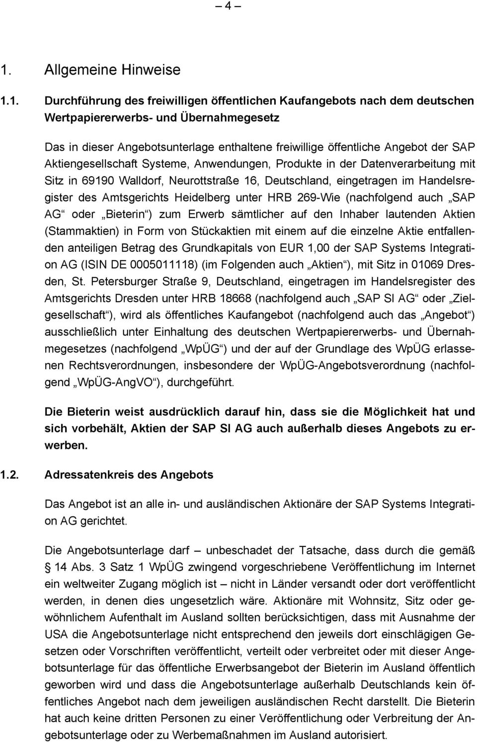 Amtsgerichts Heidelberg unter HRB 269-Wie (nachfolgend auch SAP AG oder Bieterin ) zum Erwerb sämtlicher auf den Inhaber lautenden Aktien (Stammaktien) in Form von Stückaktien mit einem auf die