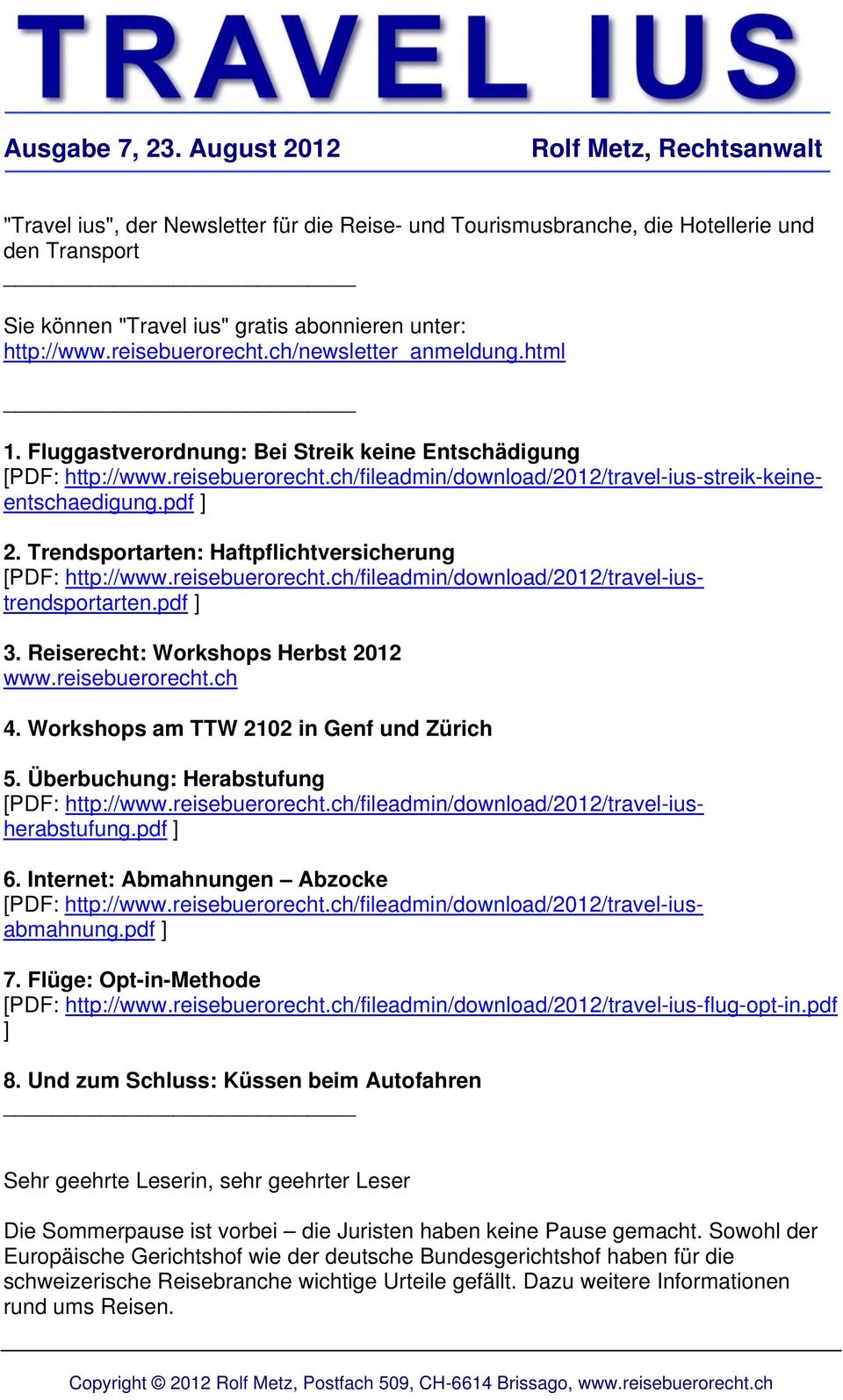 reisebuerorecht.ch/newsletter_anmeldung.html 1. Fluggastverordnung: Bei Streik keine Entschädigung [PDF: http://www.reisebuerorecht.ch/fileadmin/download/2012/travel-ius-streik-keineentschaedigung.