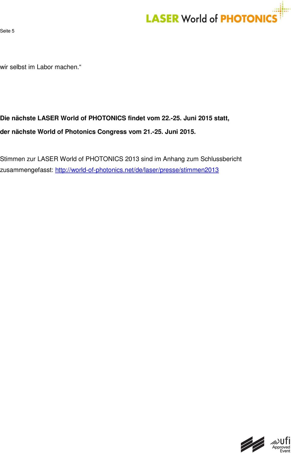 Juni 2015 statt, der nächste World of Photonics Congress vom 21.-25. Juni 2015.