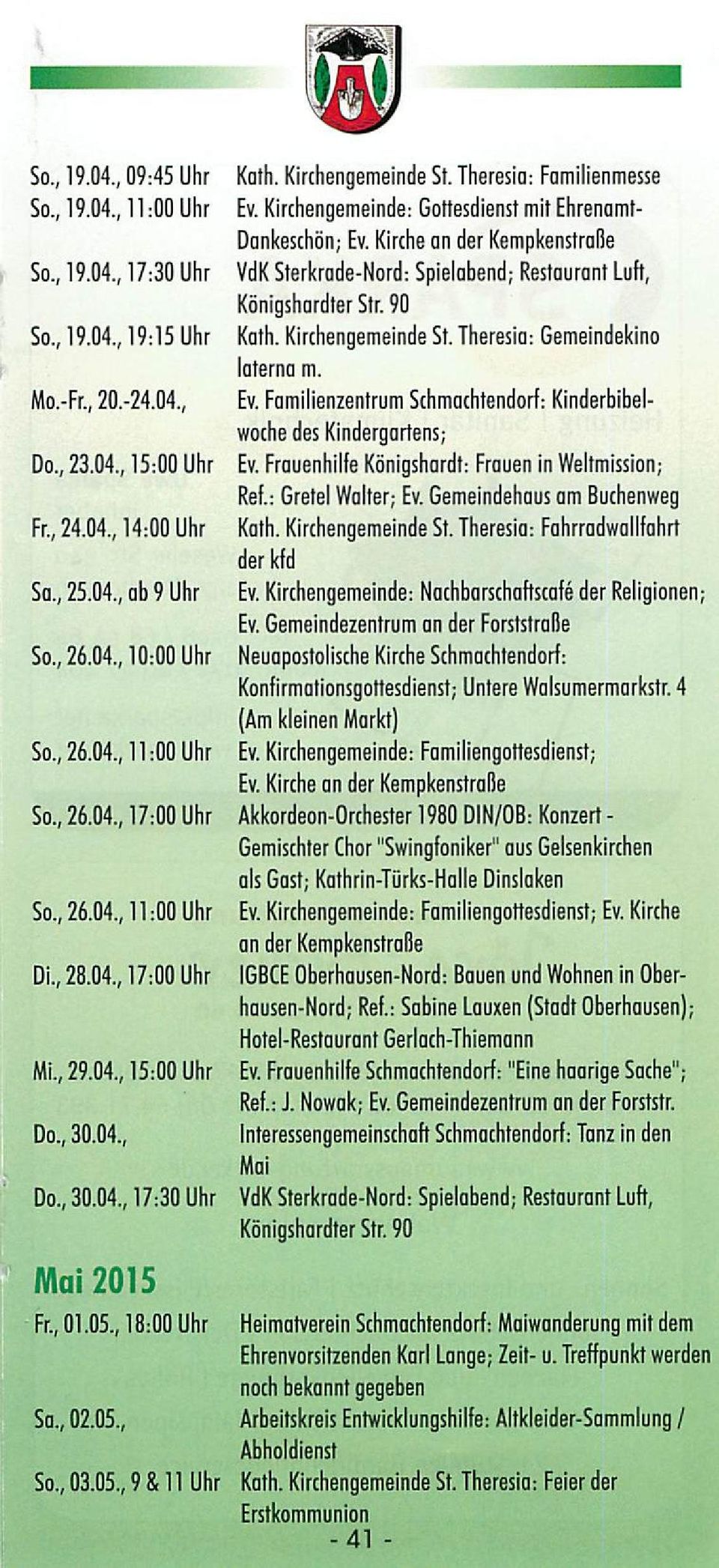Kirchengemeinde St. Theresia: Gemeindekino laterna m. Ev. Familienzentrum Schmachtendorf: Kinderbibel woche des Kindergartens; Ev. Frauenhilfe Königshardt: Frauen in Weltmission; Ref.