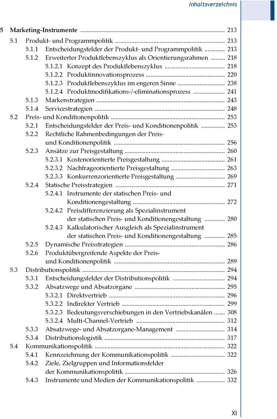 .. 241 5.1.3 Markenstrategien... 243 5.1.4 Servicestrategien... 248 5.2 Preis- und Konditionenpolitik... 253 5.2.1 Entscheidungsfelder der Preis- und Konditionenpolitik... 253 5.2.2 Rechtliche Rahmenbedingungen der Preisund Konditionenpolitik.