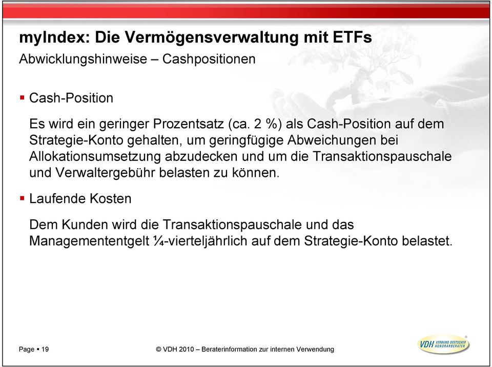 2 %) als Cash-Position auf dem Strategie-Konto gehalten, um geringfügige Abweichungen bei Allokationsumsetzung