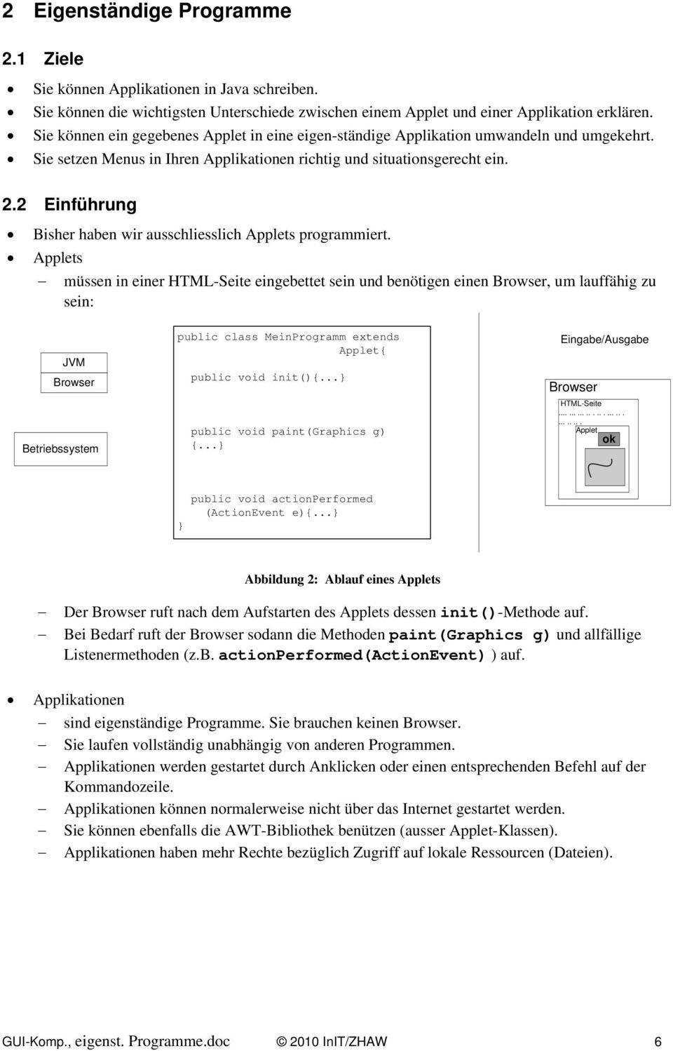 2 Einführung Bisher haben wir ausschliesslich Applets programmiert.