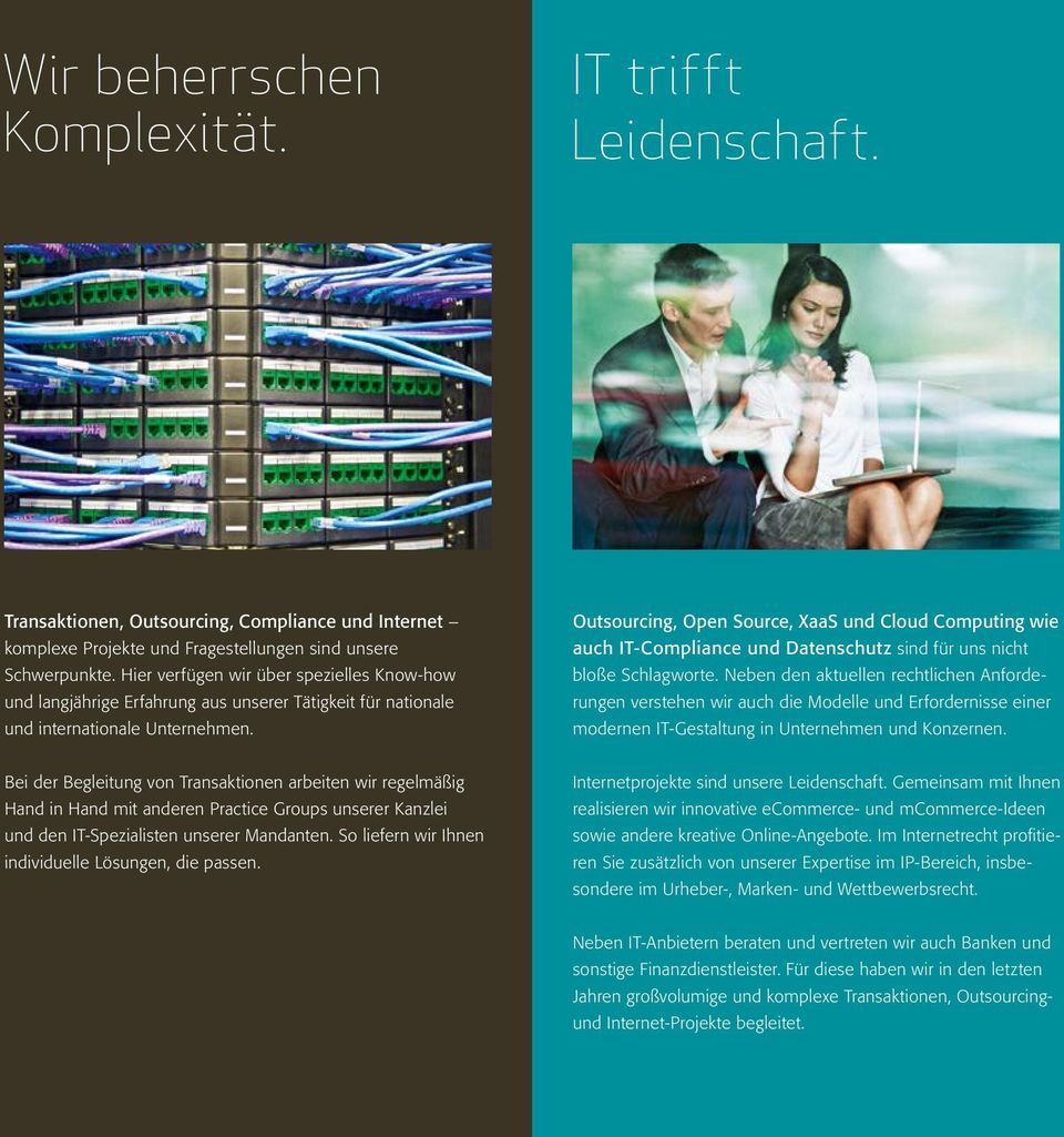 Outsourcing, Open Source, XaaS und Cloud Computing wie auch IT-Compliance und Datenschutz sind für uns nicht bloße Schlagworte.