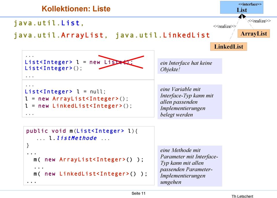 ... List<Integer> l = null; l = new ArrayList<Integer>(); l = new LinkedList<Integer>();.