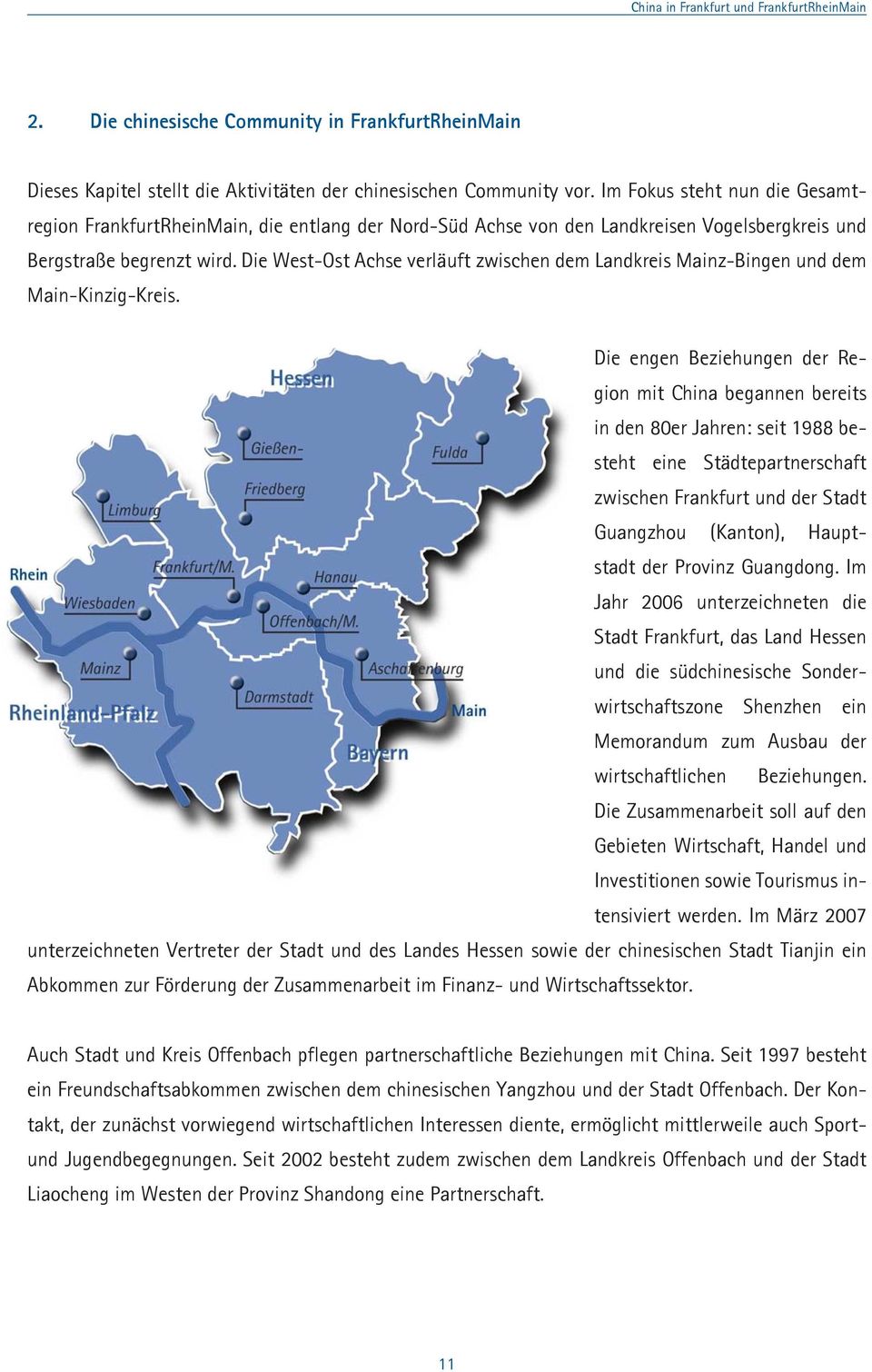 Die West-Ost Achse verläuft zwischen dem Landkreis Mainz-Bingen und dem Main-Kinzig-Kreis.