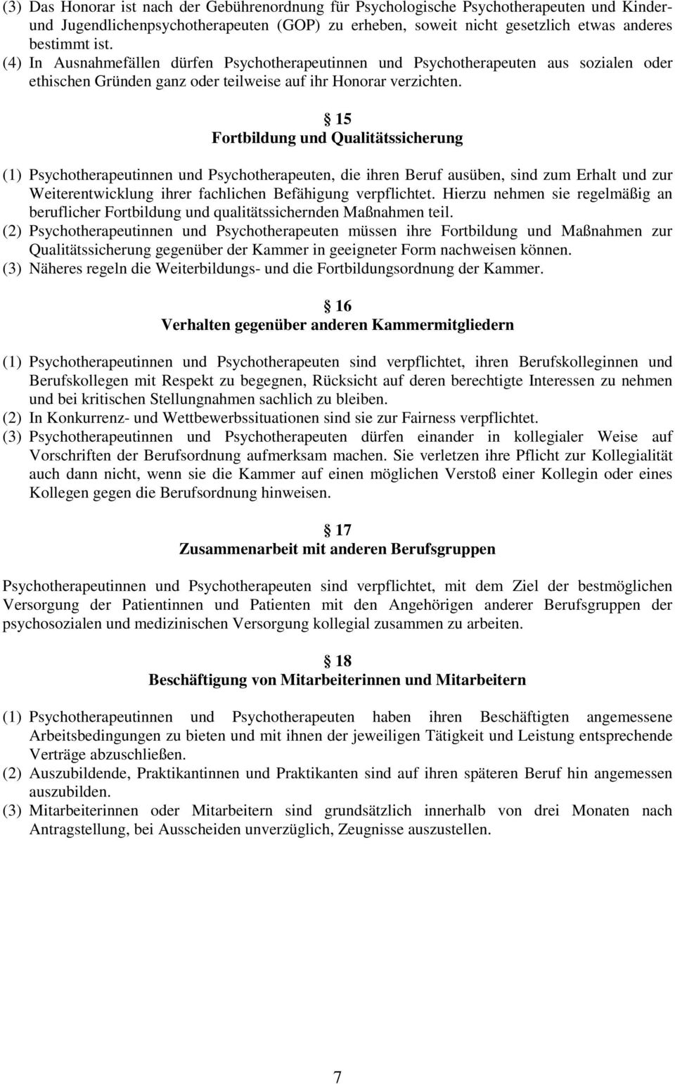 15 Fortbildung und Qualitätssicherung (1) Psychotherapeutinnen und Psychotherapeuten, die ihren Beruf ausüben, sind zum Erhalt und zur Weiterentwicklung ihrer fachlichen Befähigung verpflichtet.