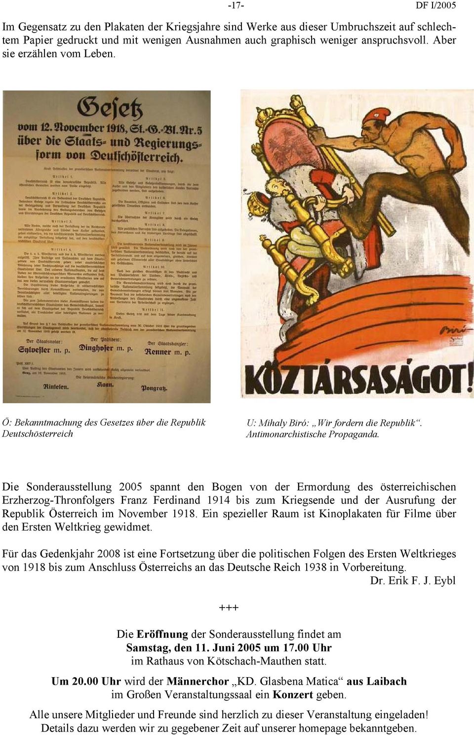 Die Sonderausstellung 2005 spannt den Bogen von der Ermordung des österreichischen Erzherzog-Thronfolgers Franz Ferdinand 1914 bis zum Kriegsende und der Ausrufung der Republik Österreich im November