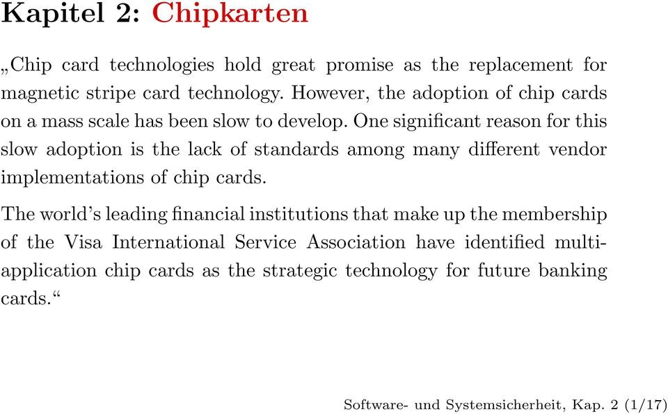 onesignificantreasonforthis slow adoption is the lack of standards among many different vendor implementations of chip cards.