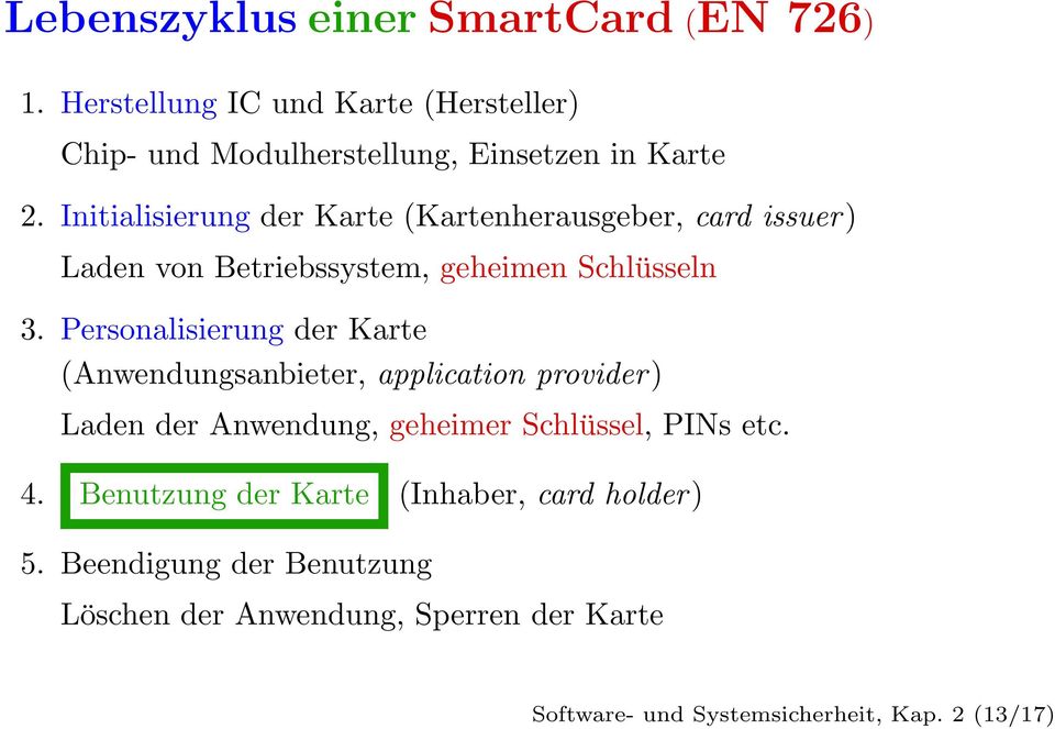Personalisierung der Karte (Anwendungsanbieter, application provider) Laden der Anwendung, geheimer Schlüssel, PINs etc. 4.