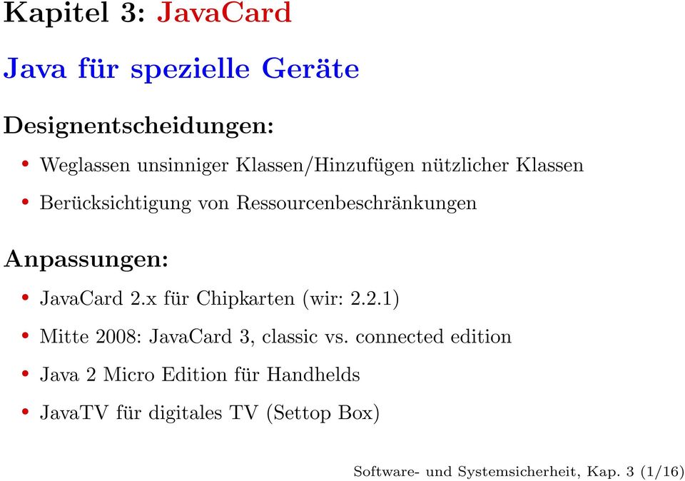 JavaCard 2.x für Chipkarten (wir: 2.2.1) Mitte 2008: JavaCard 3, classic vs.