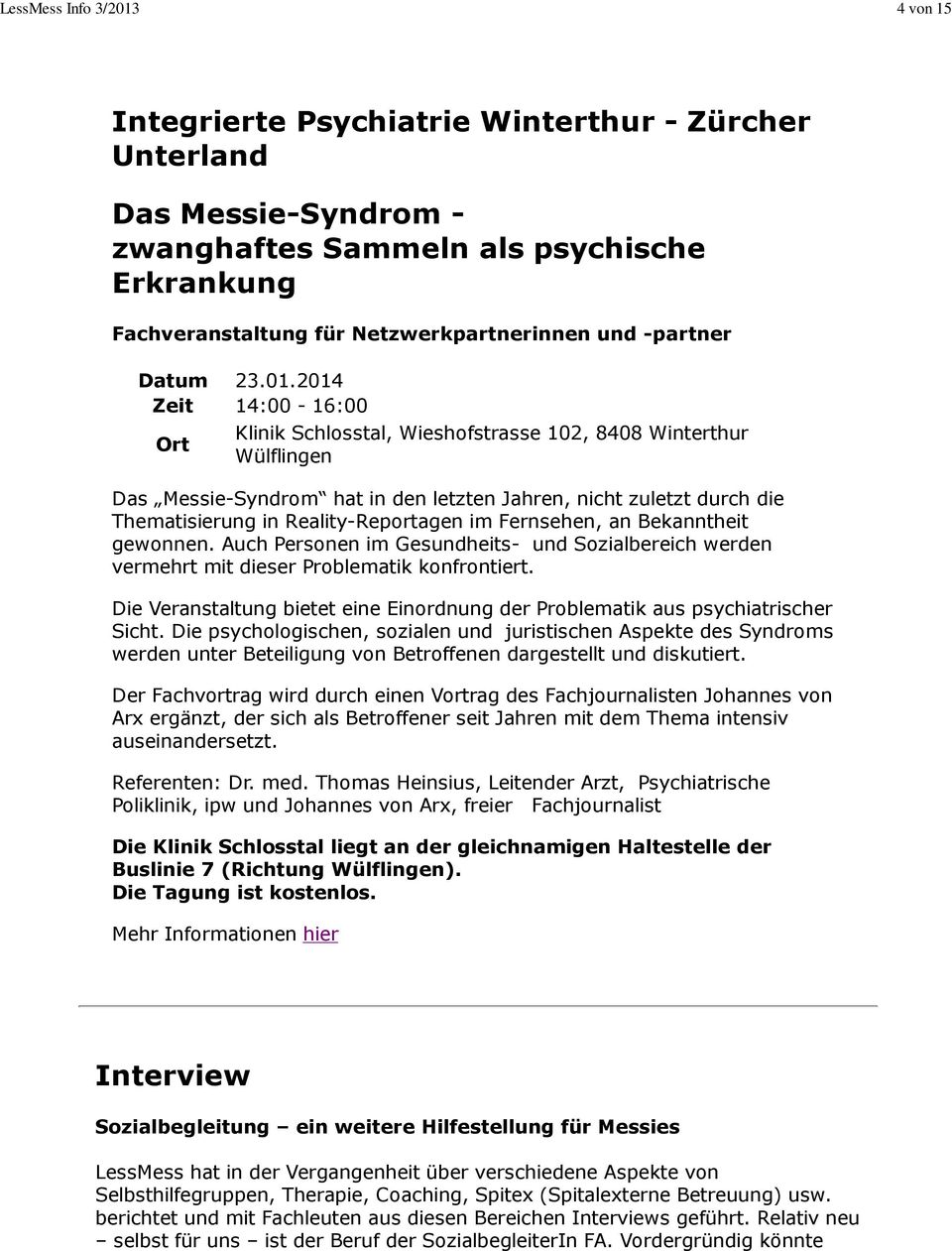 2014 Zeit 14:00-16:00 Ort Klinik Schlosstal, Wieshofstrasse 102, 8408 Winterthur Wülflingen Das Messie-Syndrom hat in den letzten Jahren, nicht zuletzt durch die Thematisierung in Reality-Reportagen