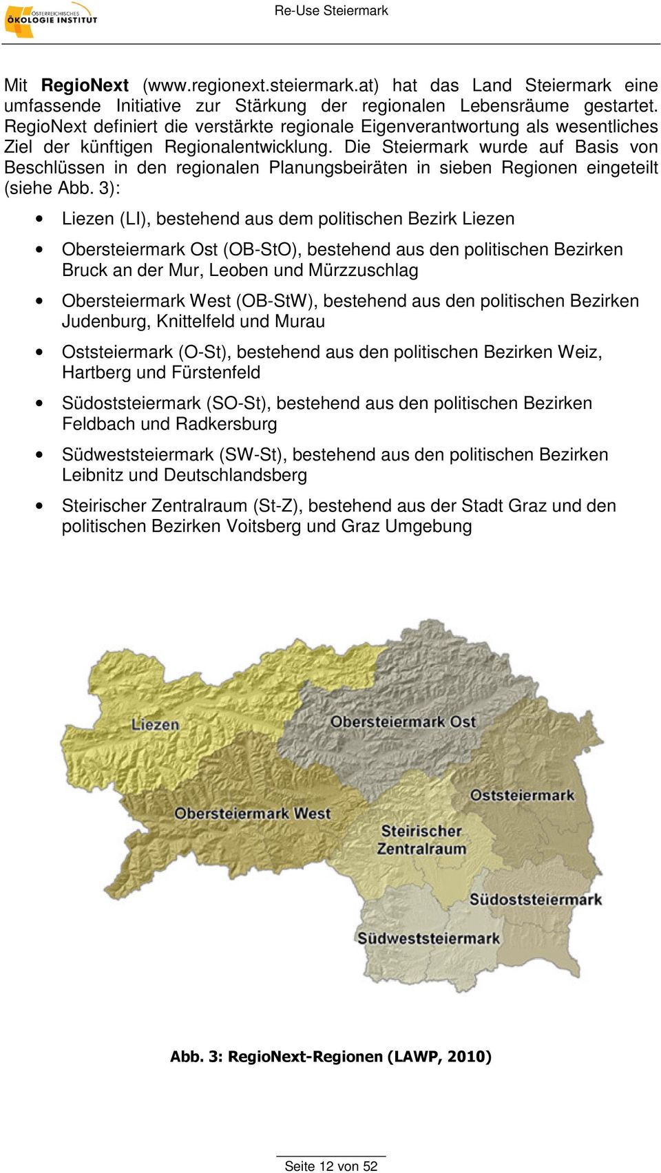 Die Steiermark wurde auf Basis von Beschlüssen in den regionalen Planungsbeiräten in sieben Regionen eingeteilt (siehe Abb.