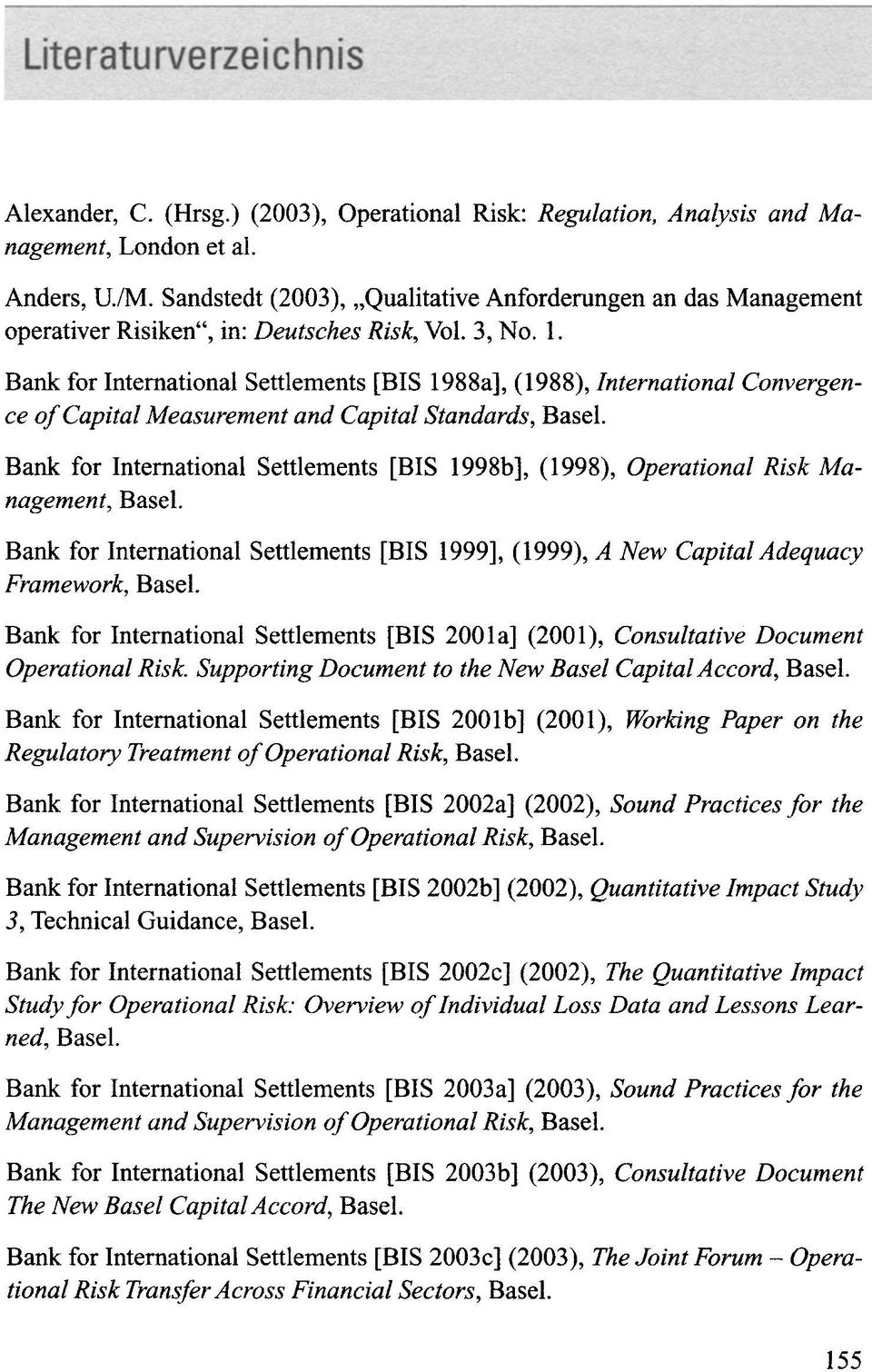 Bank for International Settlements [BIS 1988a], (1988), International Convergence of Capital Measurement and Capital Standards, Basel.