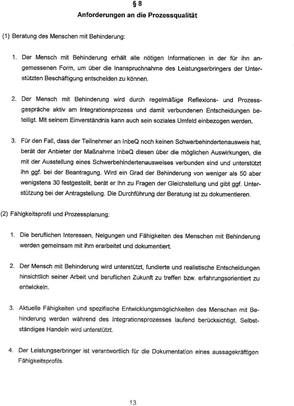 Der Leistungserbringer ist verantwortlich für die Dokumentation eines aussagekräftigen hinderung werden während des Integrationsprozesses laufend berücksichtigt.