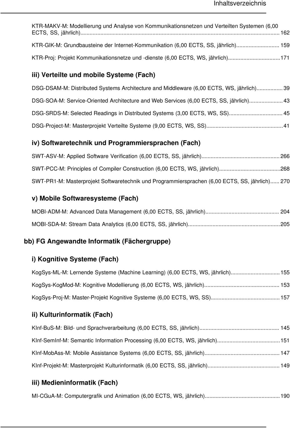 ..171 iii) Verteilte und mobile Systeme (Fach) DSG-DSAM-M: Distributed Systems Architecture and Middleware (6,00 ECTS, WS, jährlich).