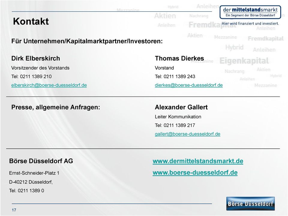 de Presse, allgemeine Anfragen: Alexander Gallert Leiter Kommunikation Tel: 0211 1389 217 gallert@boerse-duesseldorf.