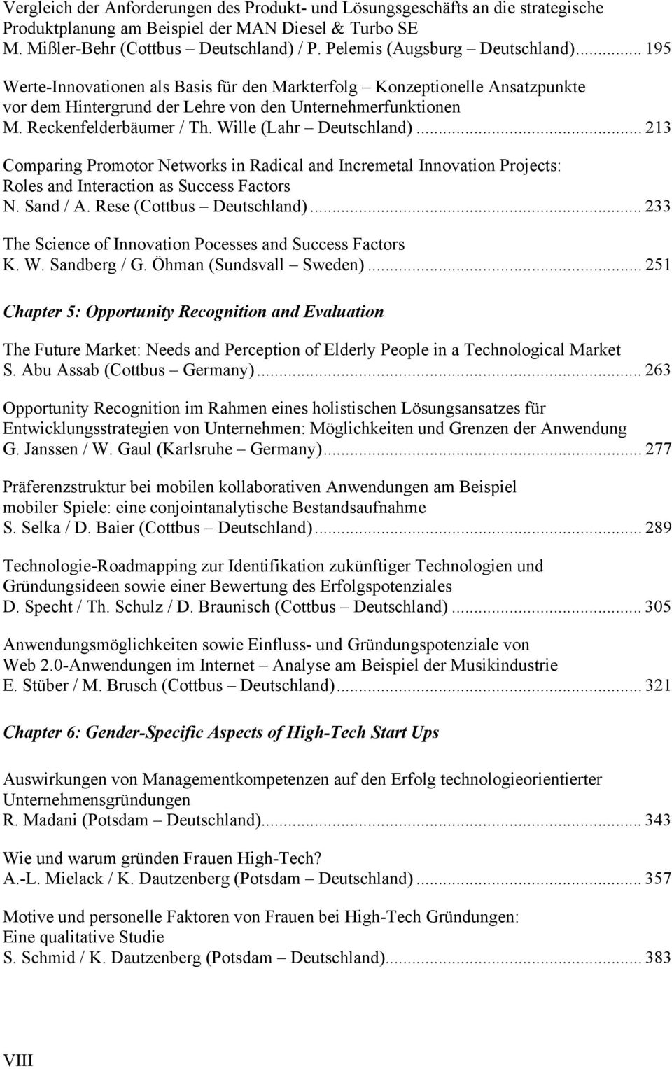 Reckenfelderbäumer / Th. Wille (Lahr Deutschland)... 213 Comparing Promotor Networks in Radical and Incremetal Innovation Projects: Roles and Interaction as Success Factors N. Sand / A.