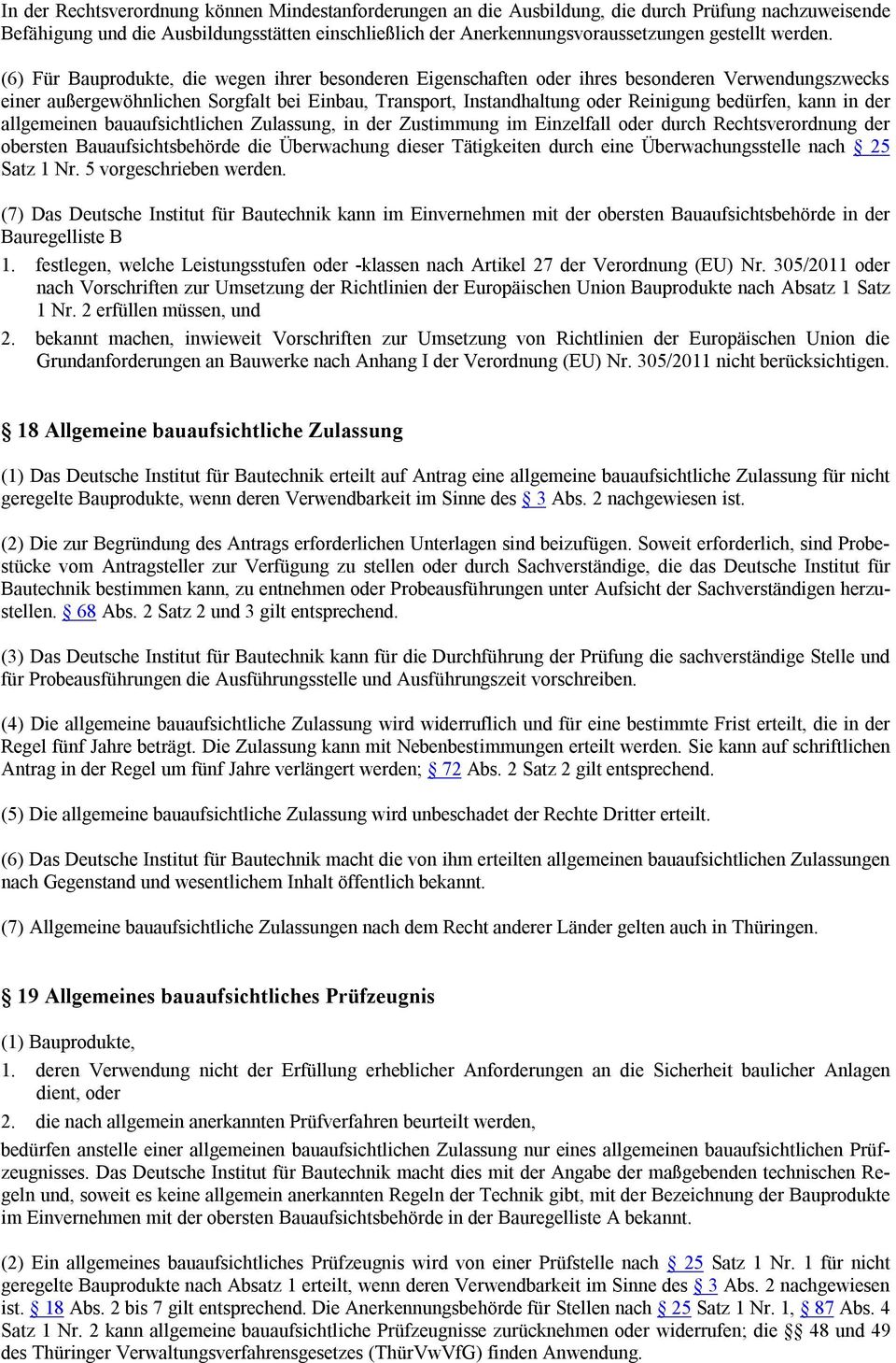 (6) Für Bauprodukte, die wegen ihrer besonderen Eigenschaften oder ihres besonderen Verwendungszwecks einer außergewöhnlichen Sorgfalt bei Einbau, Transport, Instandhaltung oder Reinigung bedürfen,