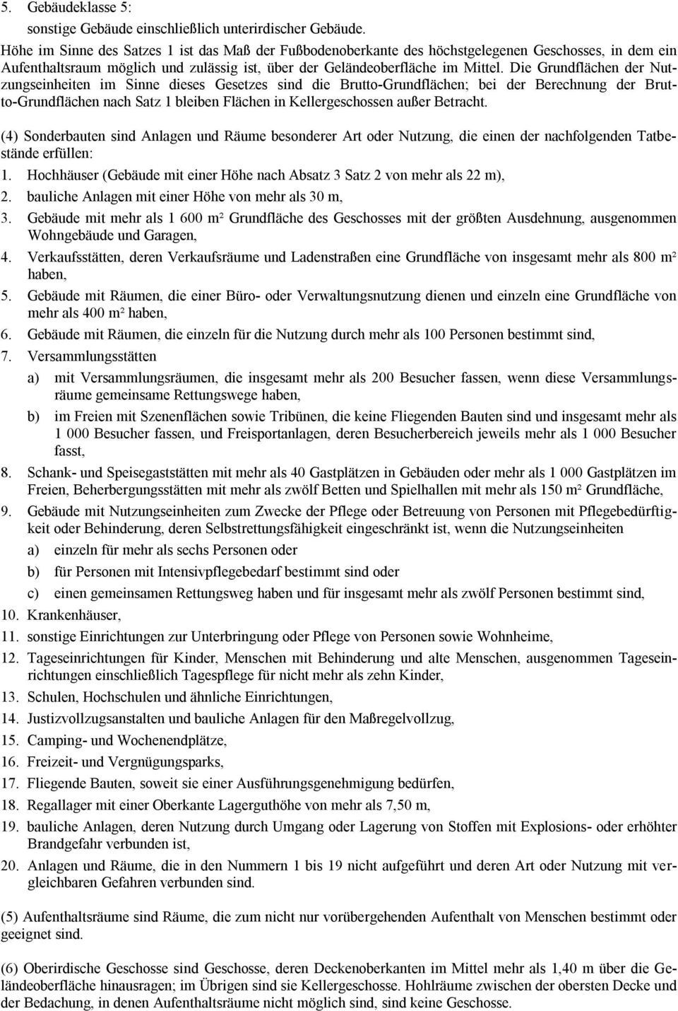 Die Grundflächen der Nutzungseinheiten im Sinne dieses Gesetzes sind die Brutto-Grundflächen; bei der Berechnung der Brutto-Grundflächen nach Satz 1 bleiben Flächen in Kellergeschossen außer Betracht.