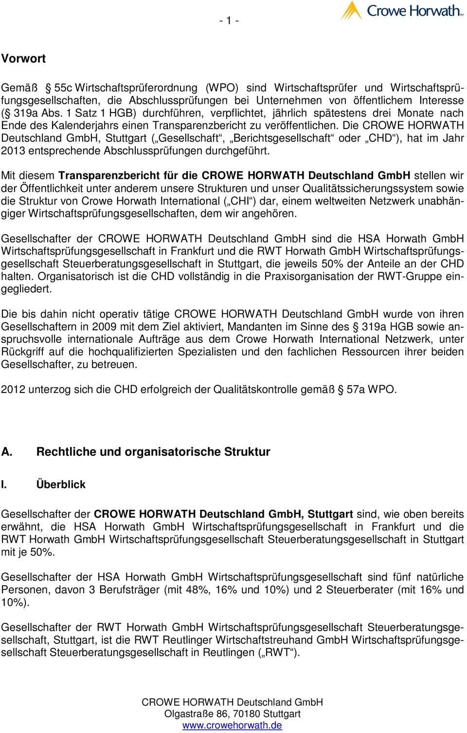 Die CROWE HORWATH Deutschland GmbH, Stuttgart ( Gesellschaft, Berichtsgesellschaft oder CHD ), hat im Jahr 2013 entsprechende Abschlussprüfungen durchgeführt.