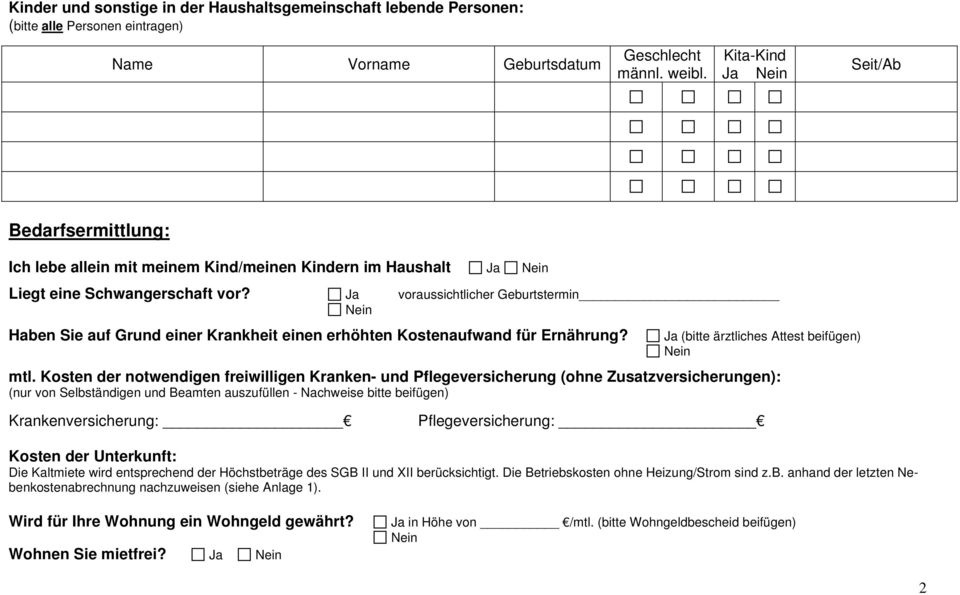 Ja voraussichtlicher Geburtstermin Haben Sie auf Grund einer Krankheit einen erhöhten Kostenaufwand für Ernährung? Ja (bitte ärztliches Attest beifügen) mtl.