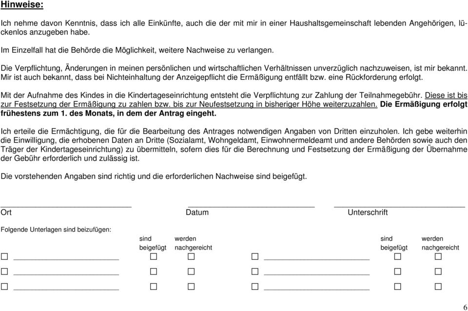 Die Verpflichtung, Änderungen in meinen persönlichen und wirtschaftlichen Verhältnissen unverzüglich nachzuweisen, ist mir bekannt.