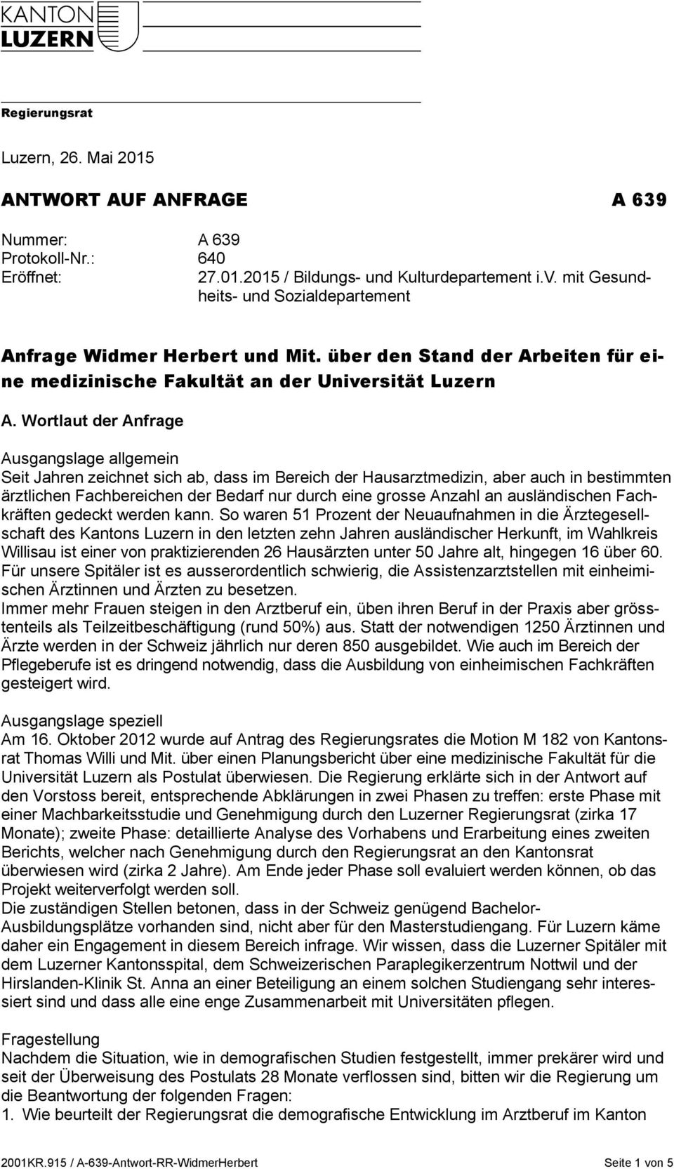 über den Stand der Arbeiten für eine medizinische Fakultät an der Universität Luzern Geschäftsfelder A 639 Vorstossnummer // abgefüllt wird: Vorstossnummer ) A. Wortlaut der Anfrage 27.01.