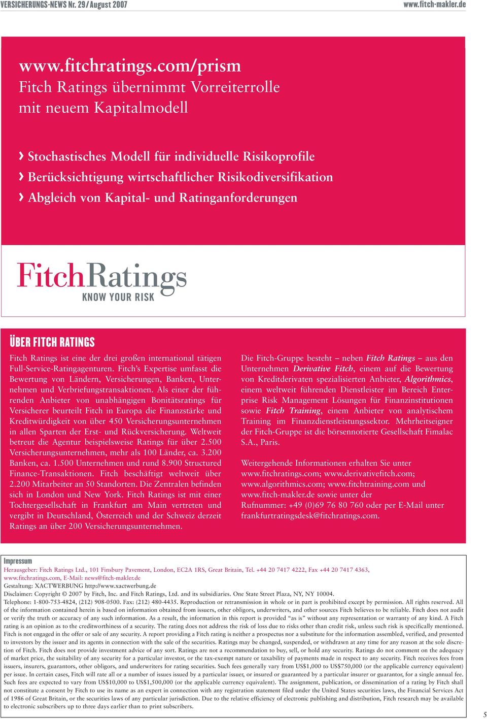 Kapital- und Ratinganforderungen ÜBER FITCH RTINGS Fitch Ratings ist eine der drei großen international tätigen Full-Service-Ratingagenturen.