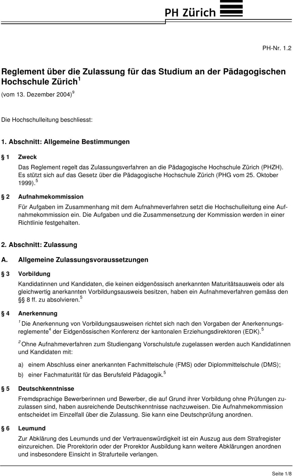 Es stützt sich auf das Gesetz über die Pädagogische Hochschule Zürich (PHG vom 5. Oktober 999).