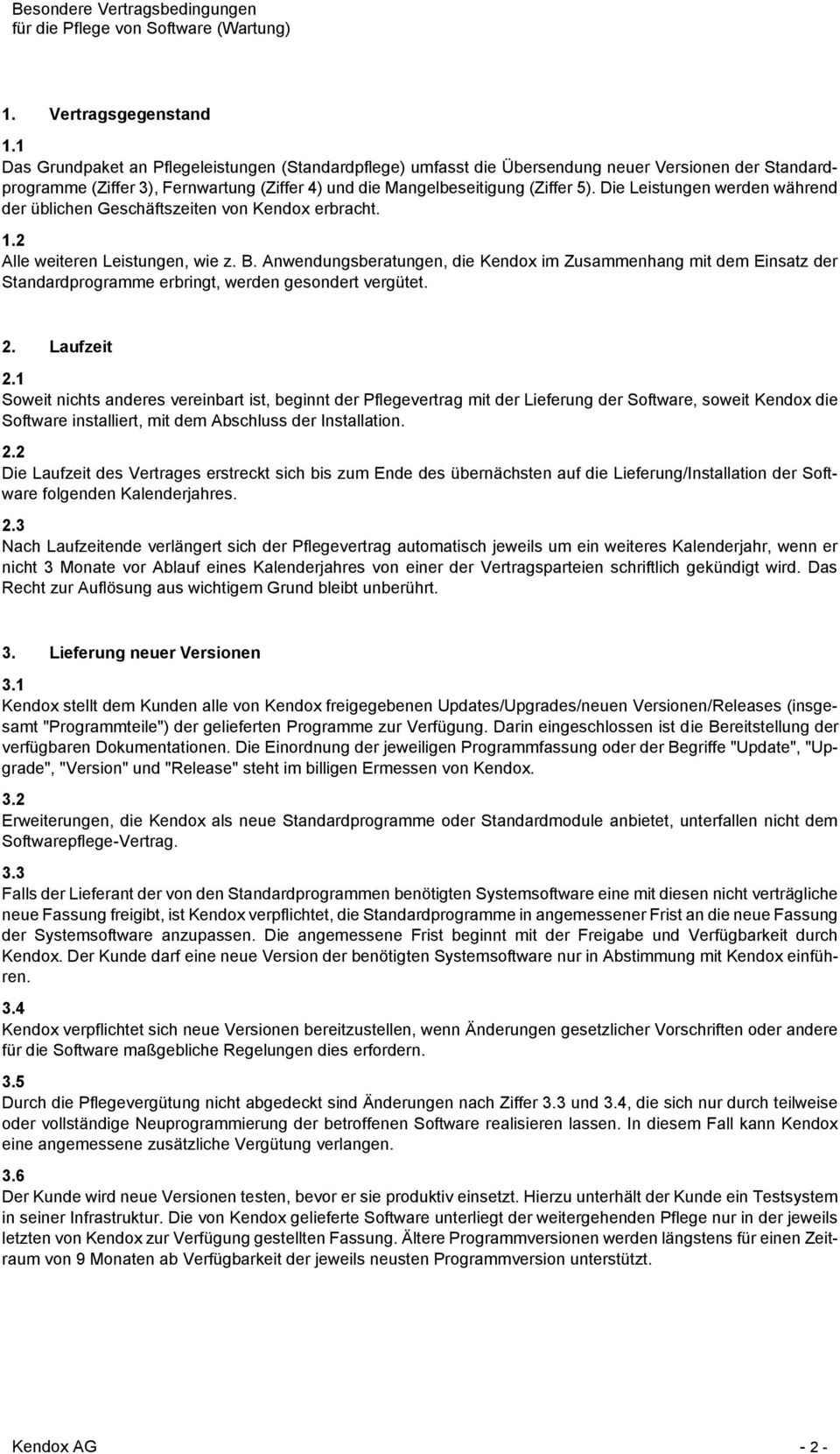 Die Leistungen werden während der üblichen Geschäftszeiten von Kendox erbracht. 1.2 Alle weiteren Leistungen, wie z. B.