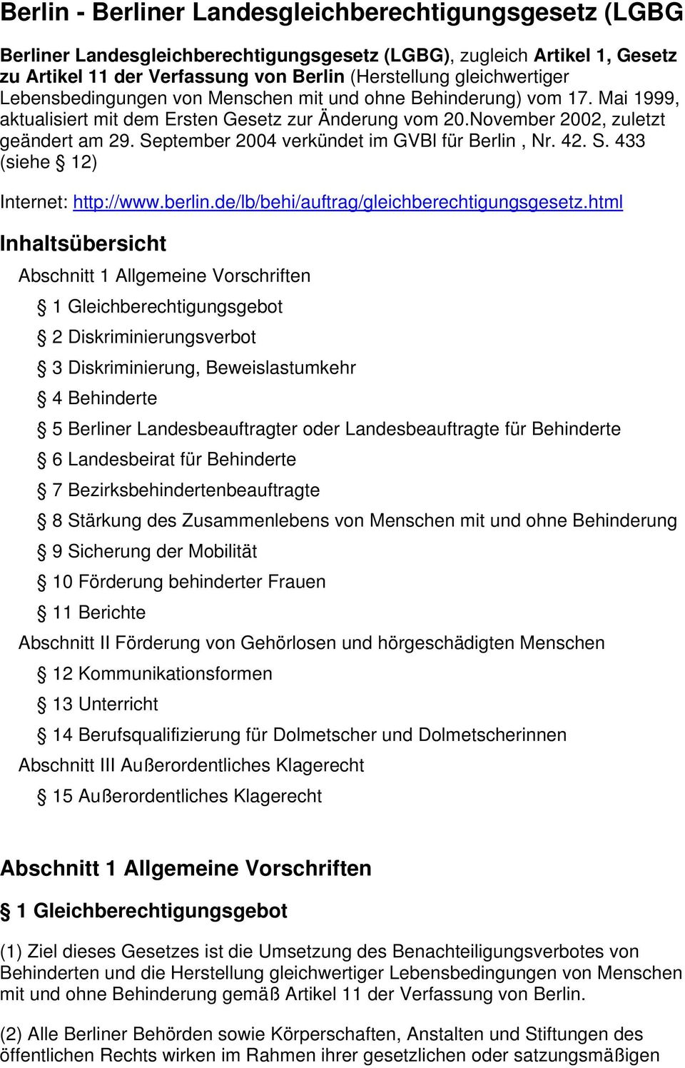 September 2004 verkündet im GVBl für Berlin, Nr. 42. S. 433 (siehe 12) Internet: http://www.berlin.de/lb/behi/auftrag/gleichberechtigungsgesetz.