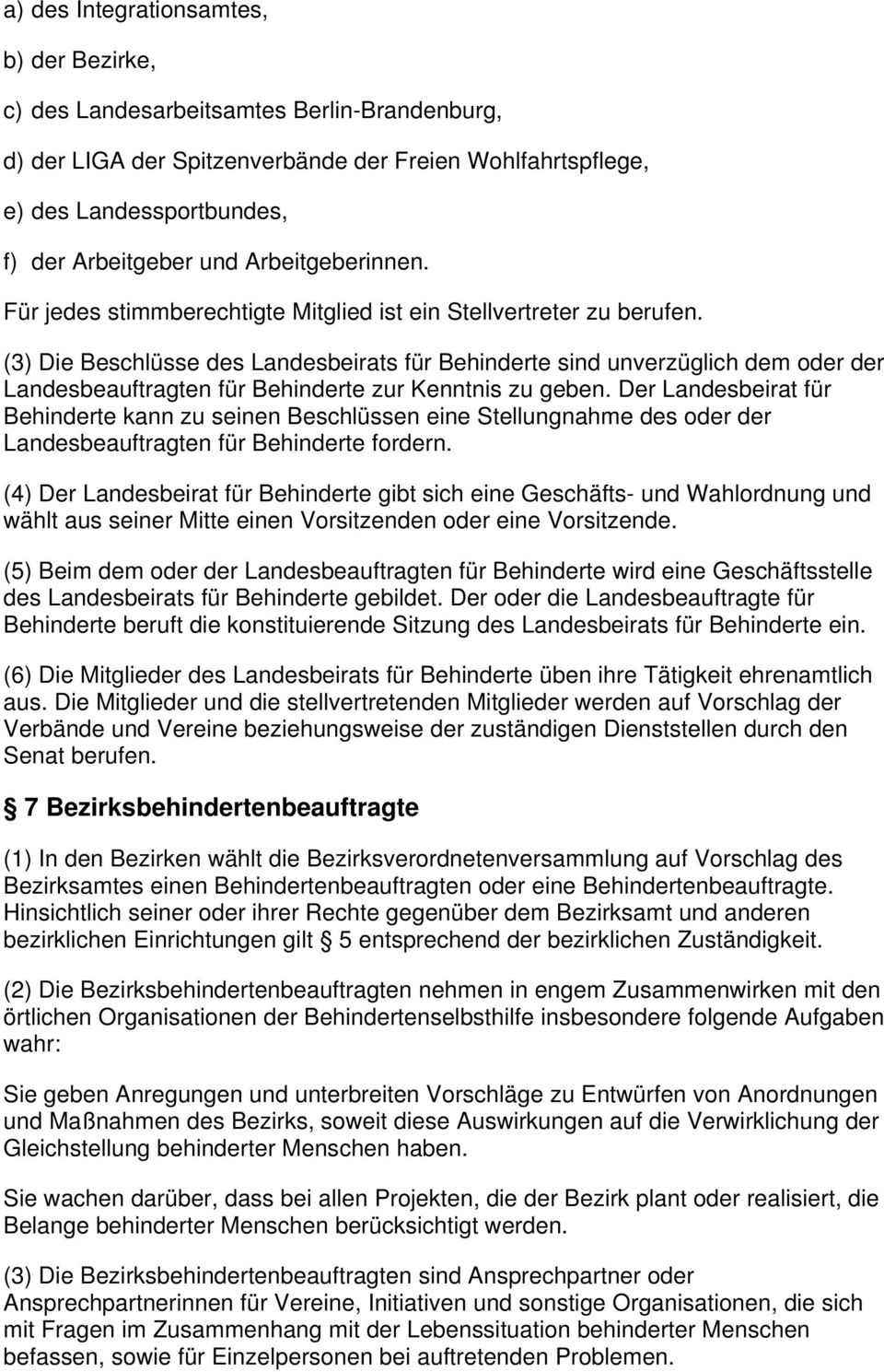 (3) Die Beschlüsse des Landesbeirats für Behinderte sind unverzüglich dem oder der Landesbeauftragten für Behinderte zur Kenntnis zu geben.