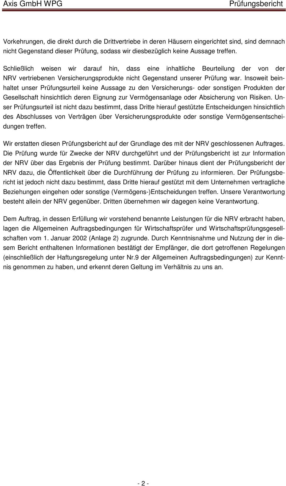 Insoweit beinhaltet unser Prüfungsurteil keine Aussage zu den Versicherungs- oder sonstigen Produkten der Gesellschaft hinsichtlich deren Eignung zur Vermögensanlage oder Absicherung von Risiken.