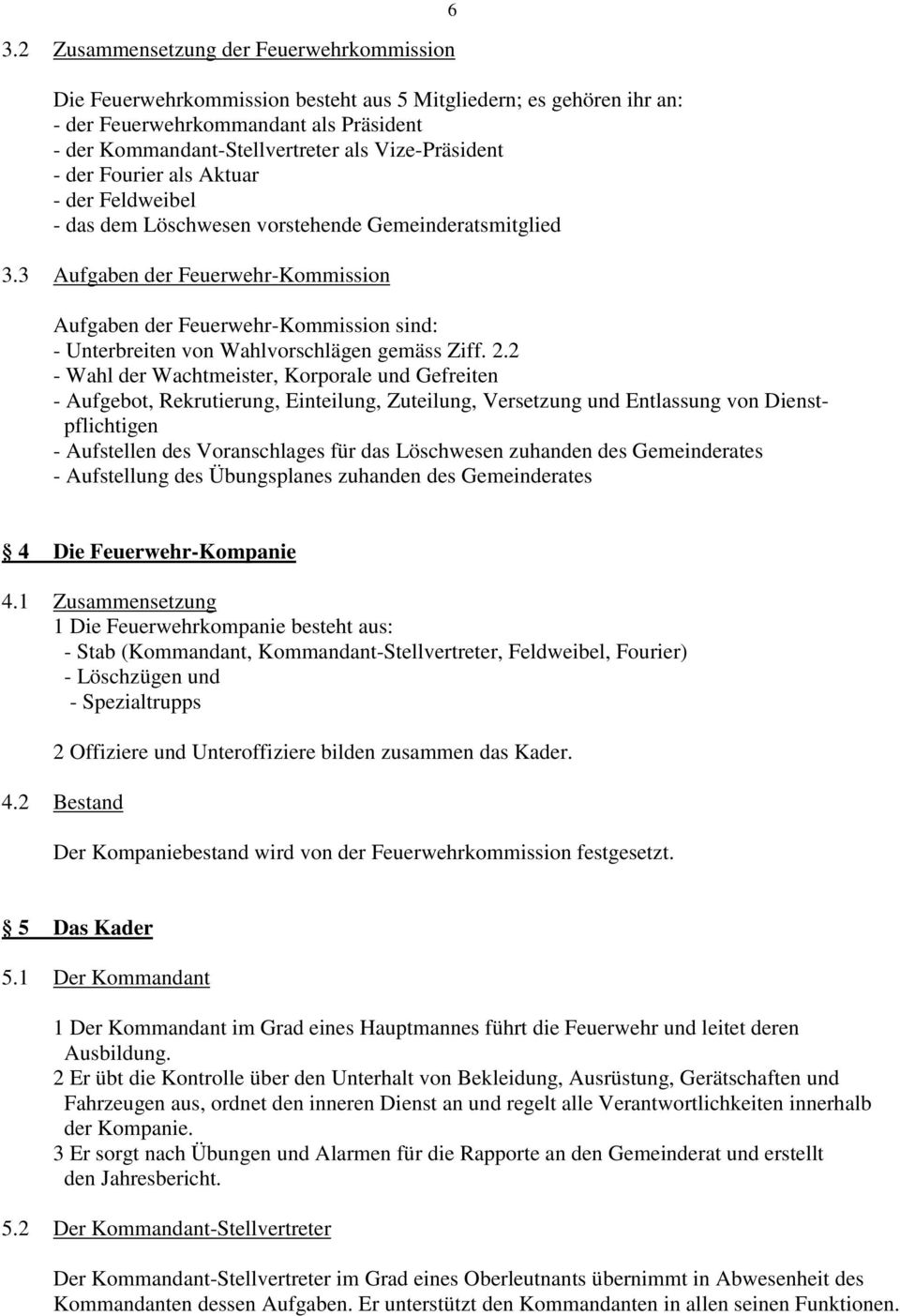 3 Aufgaben der Feuerwehr-Kommission Aufgaben der Feuerwehr-Kommission sind: - Unterbreiten von Wahlvorschlägen gemäss Ziff. 2.