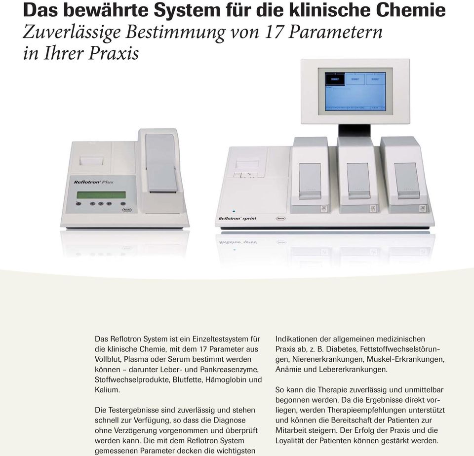 Die Testergebnisse sind zuverlässig und stehen schnell zur Verfügung, so dass die Diagnose ohne Verzögerung vorgenommen und überprüft werden kann.